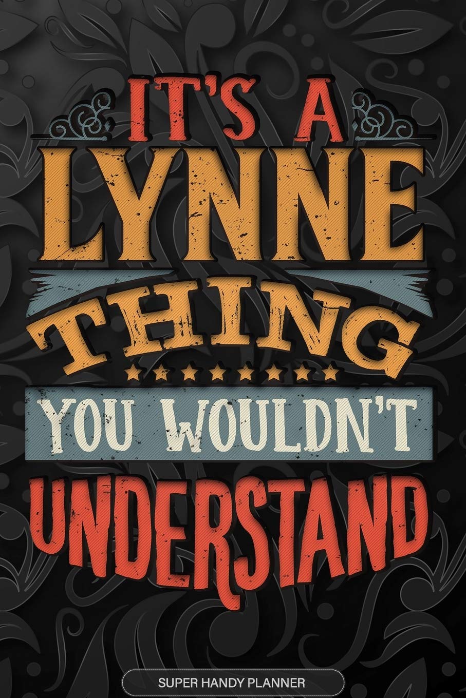 It's A Lynne Thing You Wouldn't Understand: Lynne Name Planner With Notebook Journal Calendar Personal Goals Password Manager & Much More, Perfect Gift For Lynne