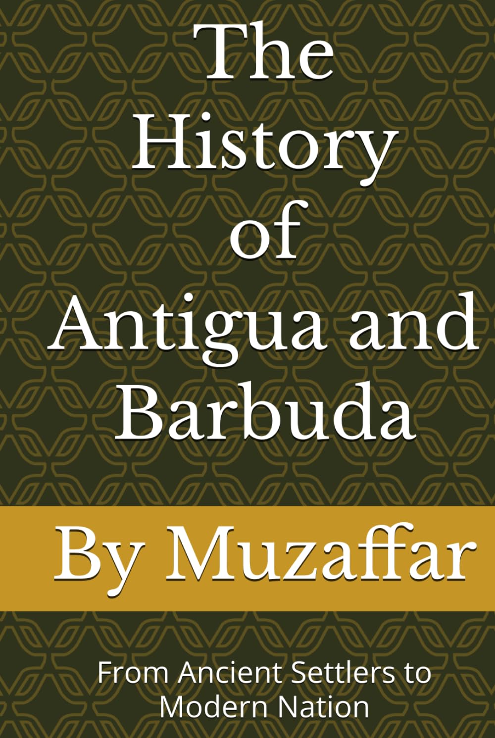 The History of Antigua and Barbuda: From Ancient Settlers to Modern Nation (history books)