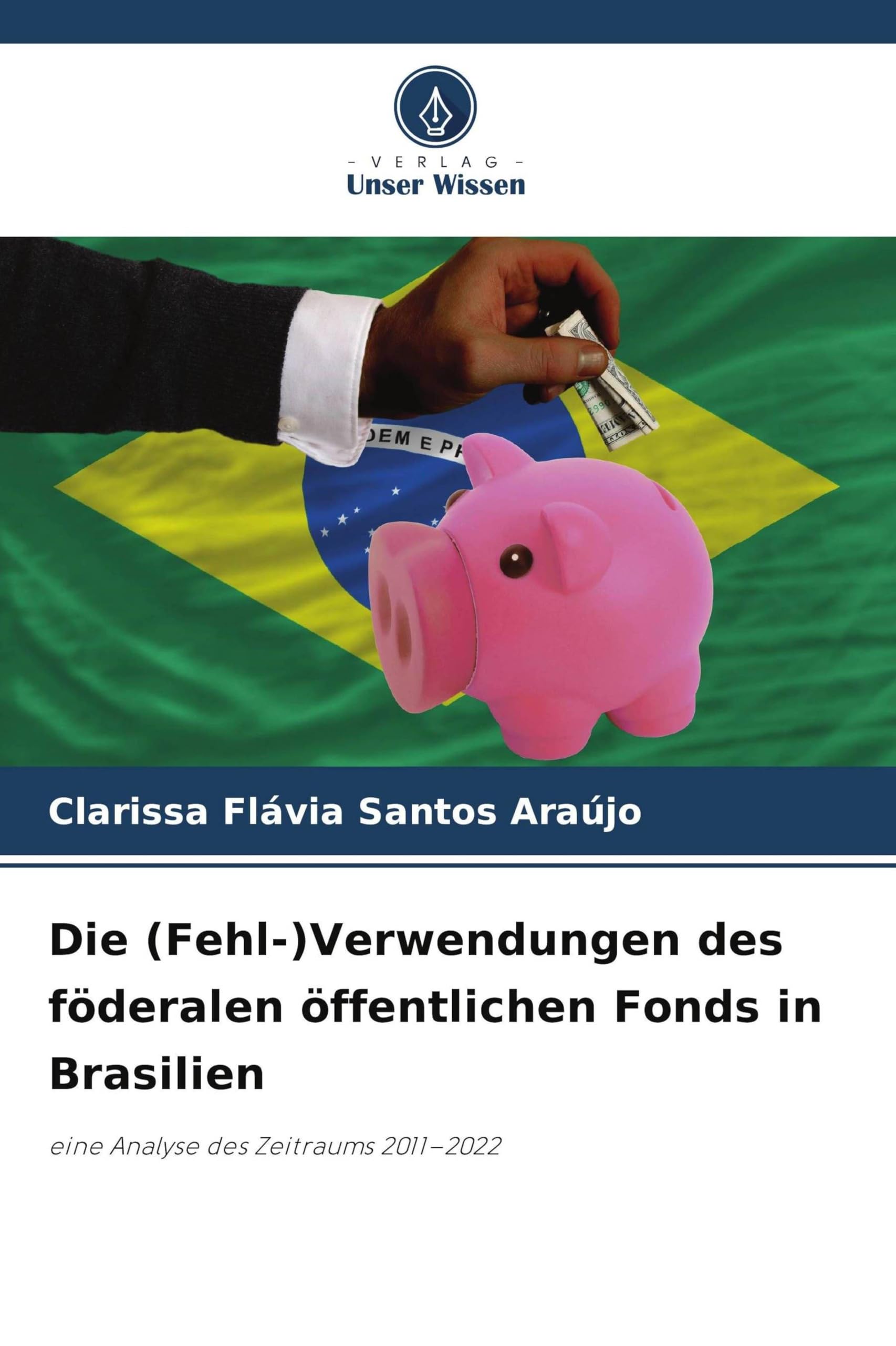 Die (Fehl-)Verwendungen des föderalen öffentlichen Fonds in Brasilien: eine Analyse des Zeitraums 2011-2022