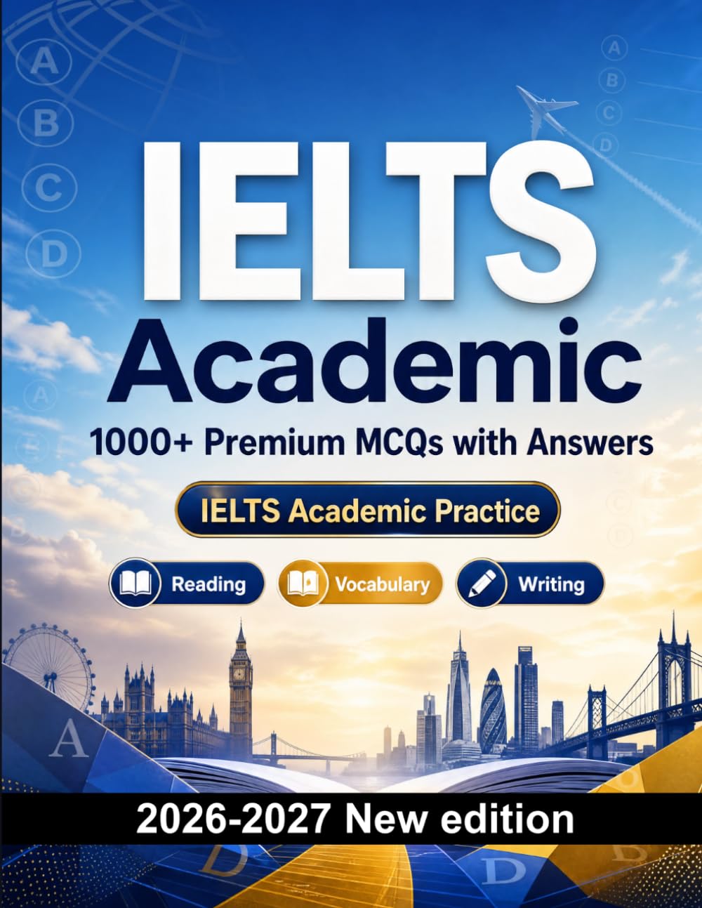 IELTS Academic : 1000 MCQ with Answers: Language prep English: Reading, Vocabulary, Writing, Spelling, Exam board format and written drills to pass the official language certificate