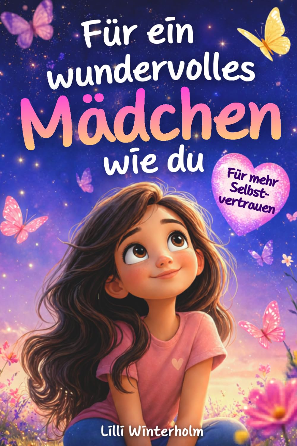 Für ein wundervolles Mädchen wie du: Ein besonderes Kinderbuch mit inspirierenden Geschichten über Mut, Selbstvertrauen und innere Stärke – mit Fragen ... farbig illustriert für Mädchen ab 6 Jahren