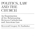 Politics, Law and the Church: An Examination of the Relationship Between Catholicism and American Law (Distinguished Research Series)