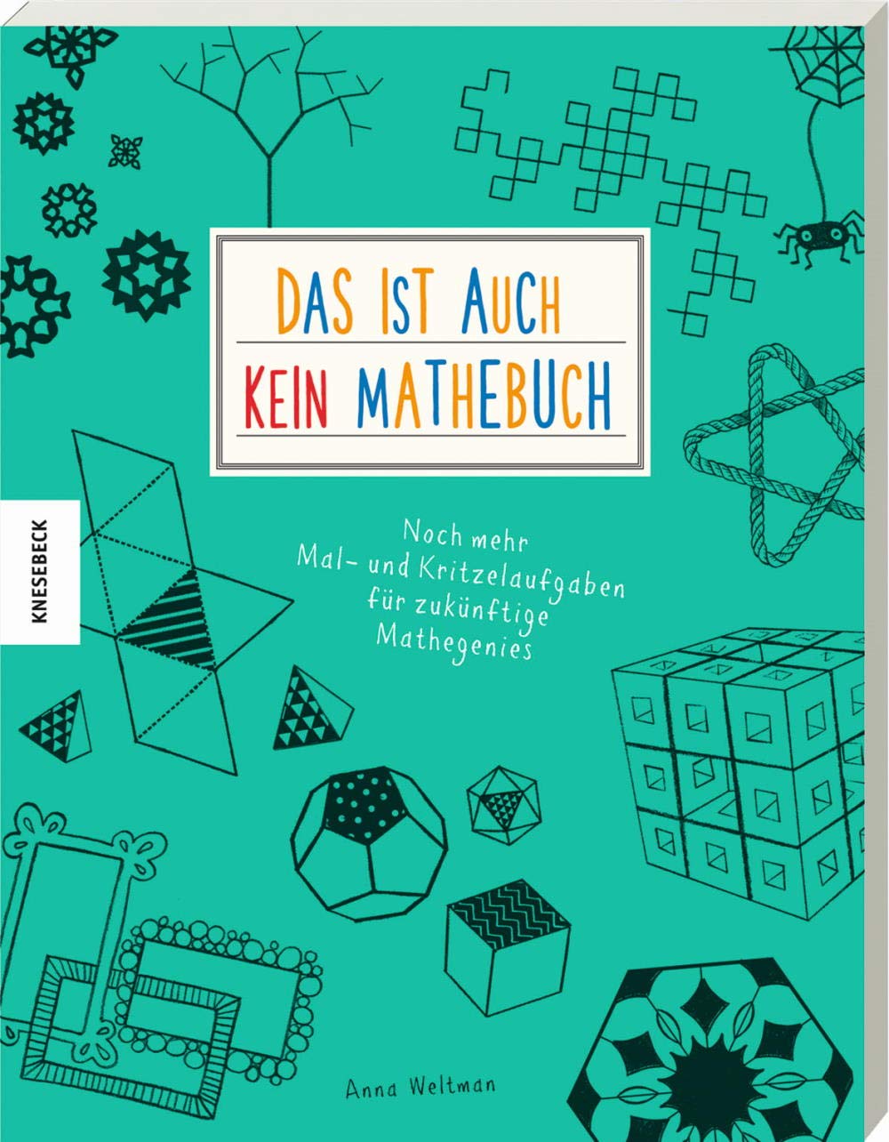 Das ist (auch) kein Mathebuch: Noch mehr Mal- und Kritzelaufgaben für zukünftige Mathegenies
