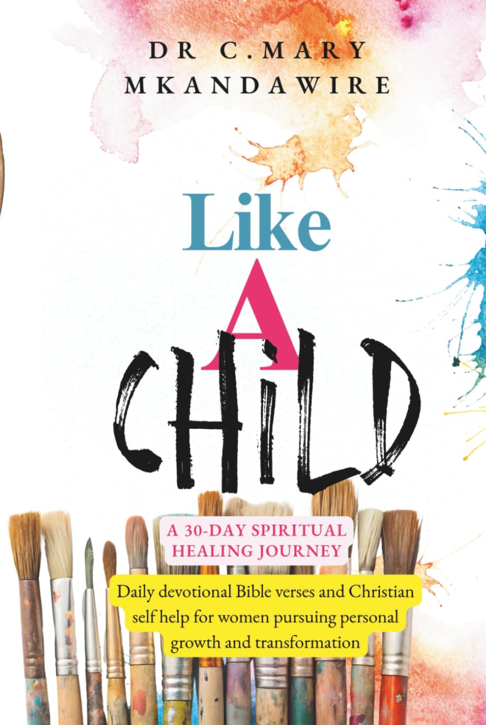 Like A Child: A 30-Day Spiritual Healing Journey: Daily devotional Bible verses and Christian self help for women pursuing personal growth and transformation