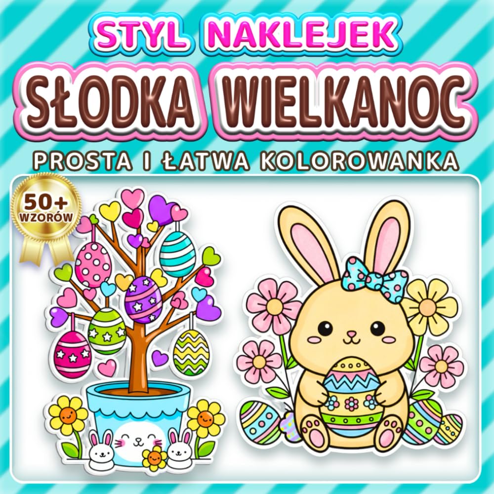 SŁODKA WIELKANOC: PROSTA I ŁATWA KOLOROWANKA: Ponad 50 wzorów w stylu naklejek dla dzieci, dorosłych i seniorów. Relaks, odstresowanie i wiosenny ... wielkanocnego (Kolorowanka w Stylu Naklejek)