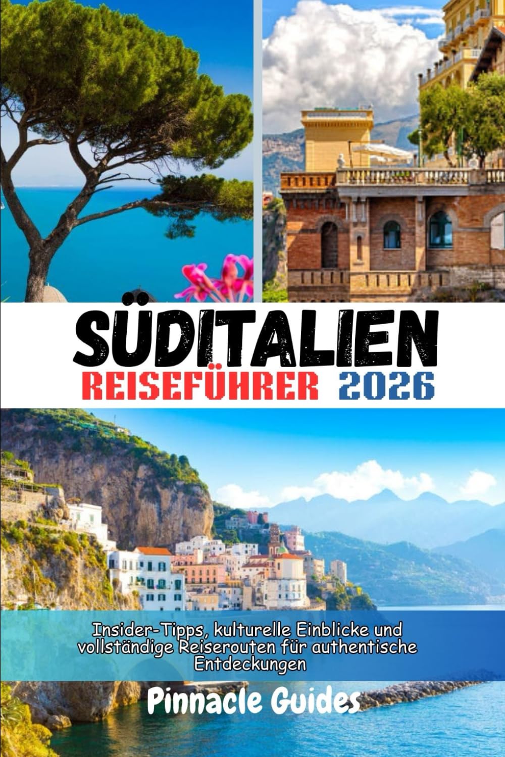 SÜDITALIEN REISEFÜHRER 2026: Insider-Tipps, kulturelle Einblicke und vollständige Reiserouten für authentische Entdeckungen