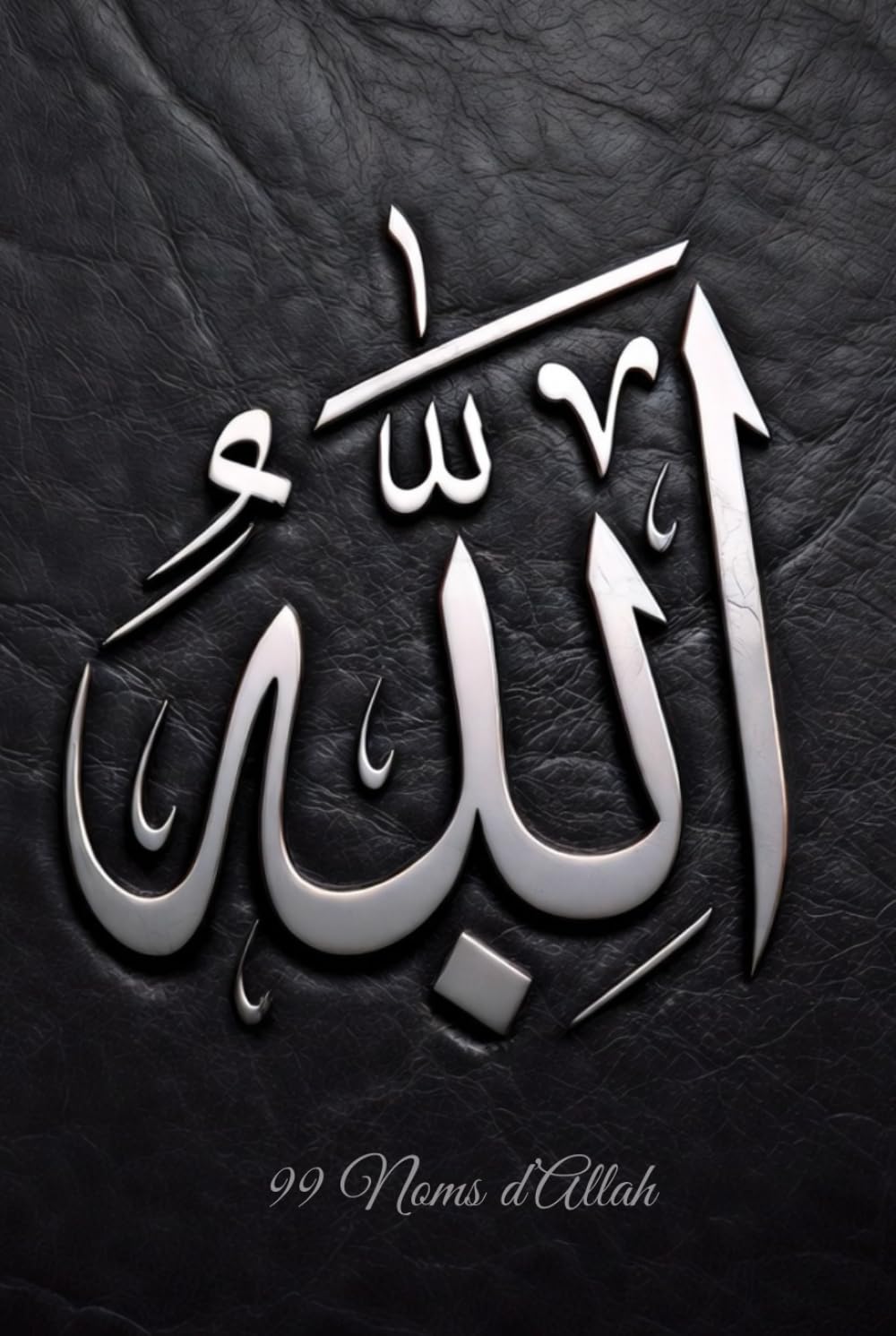 Allah — Les 99 Noms: Comprendre et méditer les Noms divins pour renforcer la foi