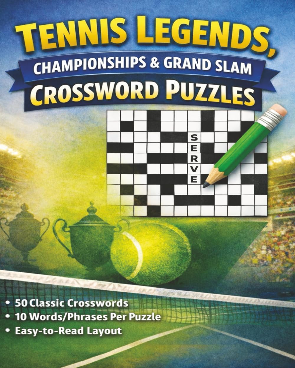 Tennis Legends, Championships & Grand Slam Crossword Puzzles: 50 Classic Crosswords Featuring Iconic Players, Major Tournaments, and Historic Match Moments