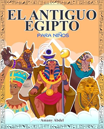 El antiguo egipto para niños: La historia de egipto explicada de forma amena - Todo sobre la mitologia egipcia, las pirámides, los dioses egipcios, ... colorear (Historia y mitología para niños)