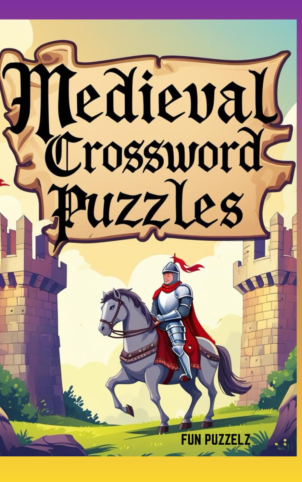 Medieval Crossword Puzzles: For History Buffs, Reenactors, Fantasy Fans, and All Word Game Enthusiasts