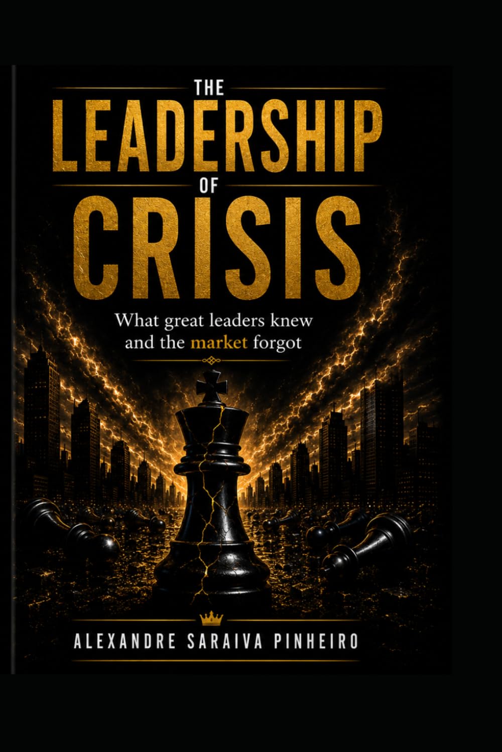 Leadership Crisis: What Great Leaders Knew and the Market Forgot