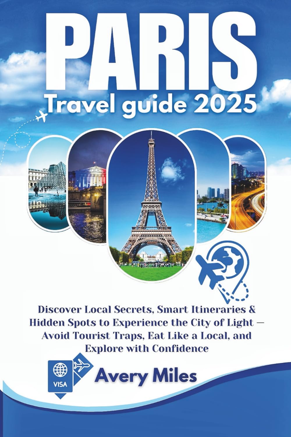 Paris Travel Guide 2025: Discover Local Secrets, Smart Itineraries & Hidden Spots to Experience the City of Light — Avoid Tourist Traps, Eat Like a Local, and Explore with Confidence
