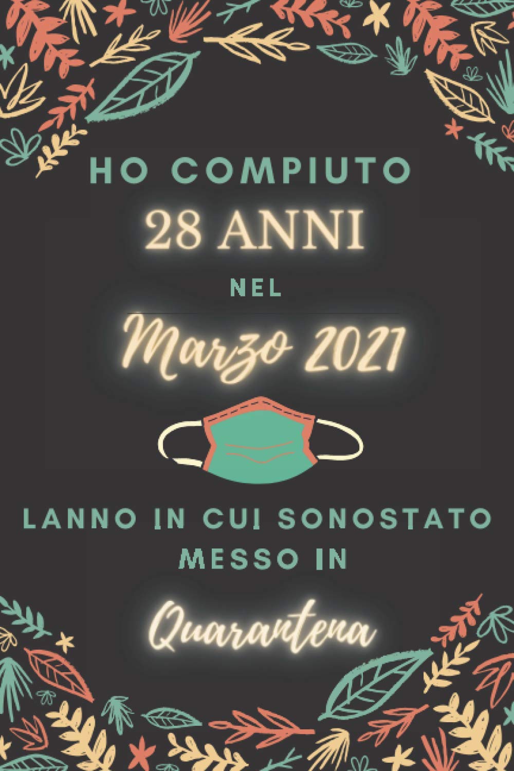 Ho Compiuto 28 ANNI nel marzo 2021: Buon compleanno 28 anni a marzo 2021 L'anno in cui sono stato messo in quarantena , idee regalo uomo 28 anni e ... regalo, quarantena 28 anni compleanno