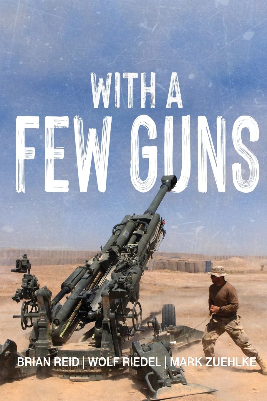 With a Few Guns: The Royal Regiment of Canadian Artillery in Afghanistan - Volume I - 2002-2006 (The History of The Royal Regiment of Canadian Artillery)