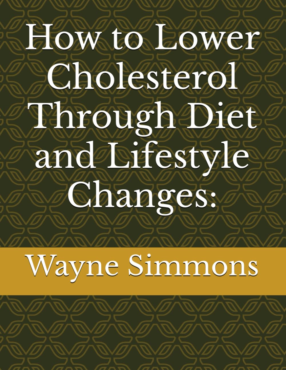 How to Lower Cholesterol Through Diet and Lifestyle Changes: