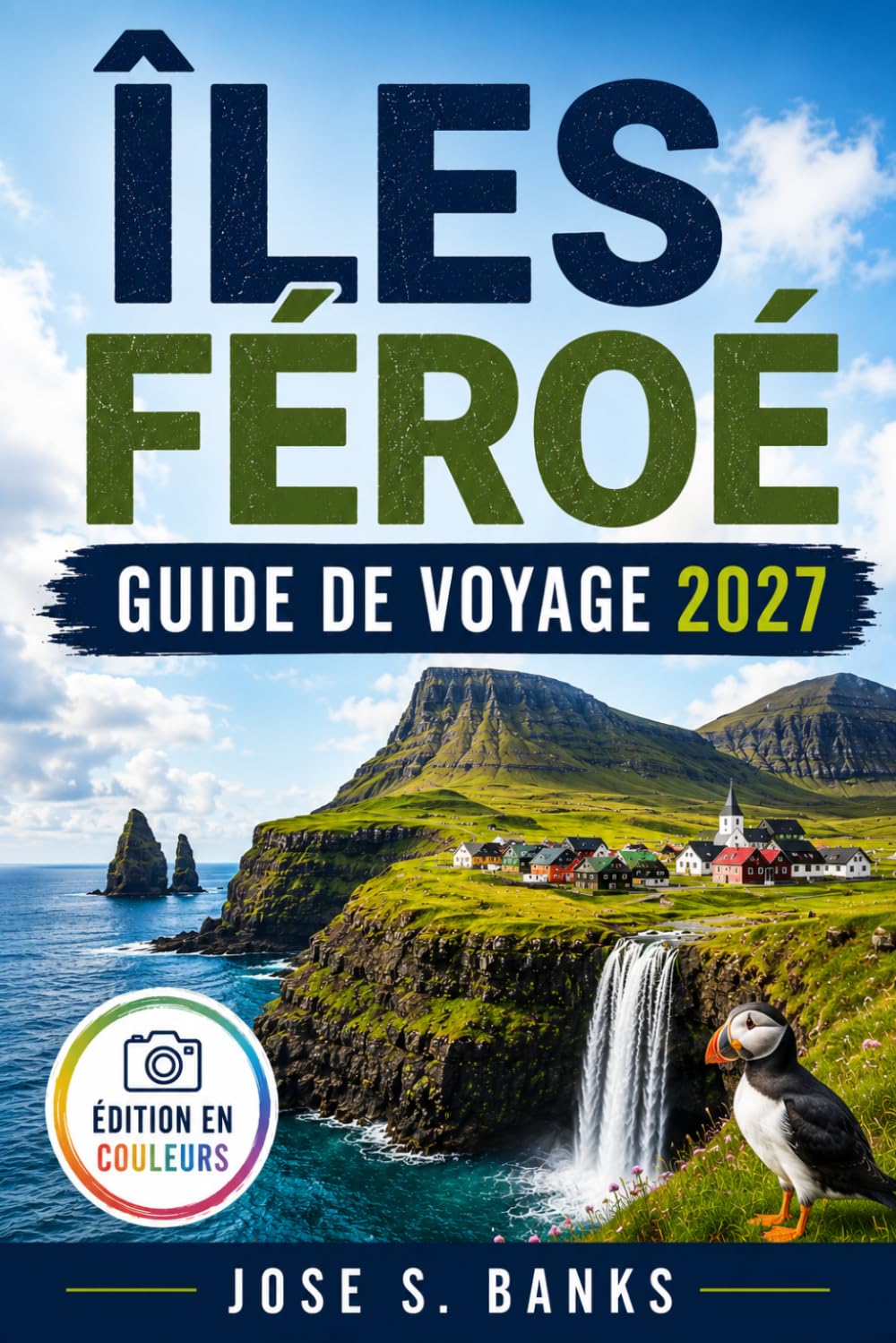 GUIDE DE VOYAGE ÎLES FÉRO 2027: Découvrez des paysages spectaculaires, des villages côtiers, des randonnées épiques et des aventures nordiques.