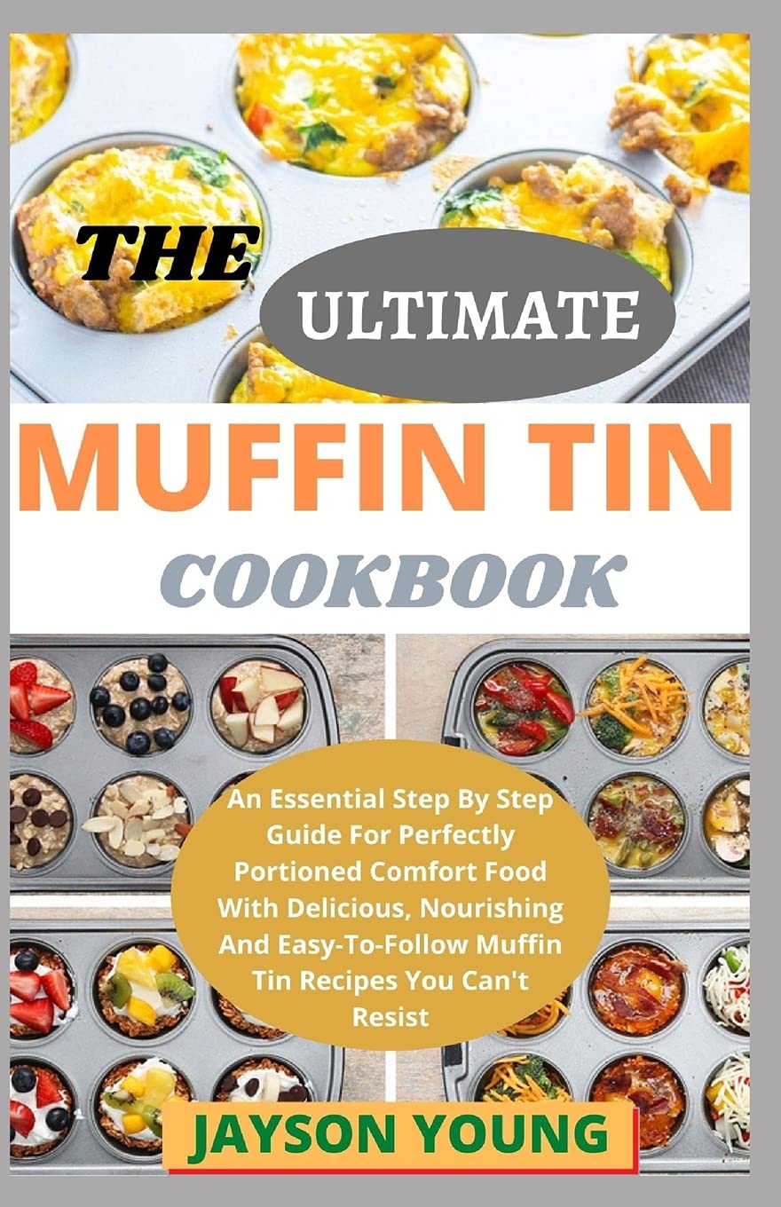 Buy The Ultimate Muffin Tin Cookbook An Essential Step By Step Guide