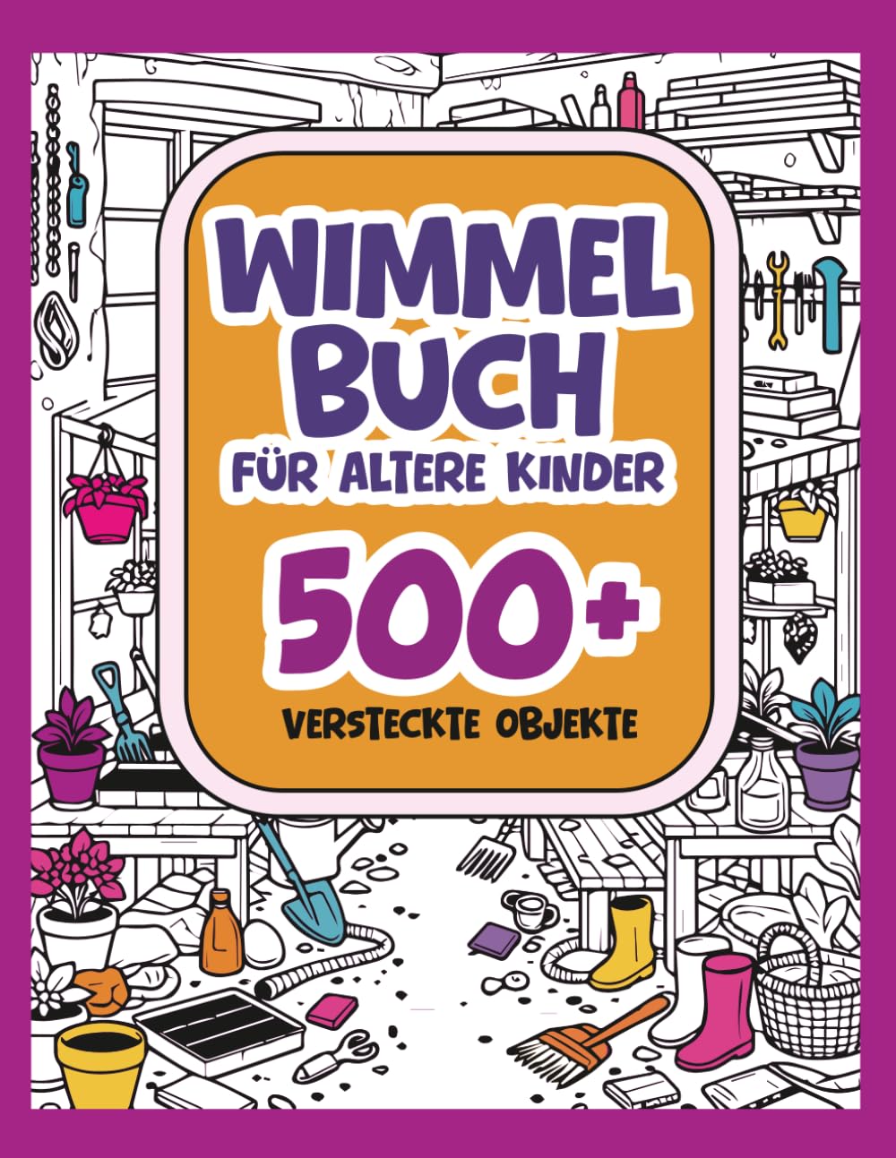 Wimmelbuch für ältere Kinder 500+: Suche und finde über 500 versteckte Objekte