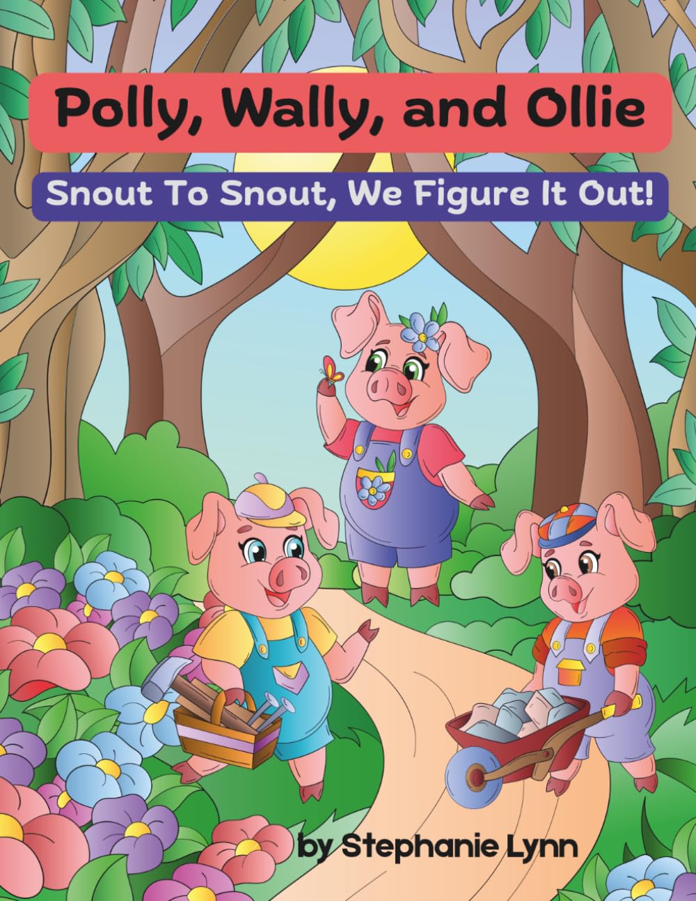 Polly, Wally, and Ollie Snout To Snout, We Figure It Out!: A Fresh, Bouncy, and Rhyming Re-Telling of the Classic "The Three Little Pigs." A Message of Teamwork, Courage, and Thinking Skills!