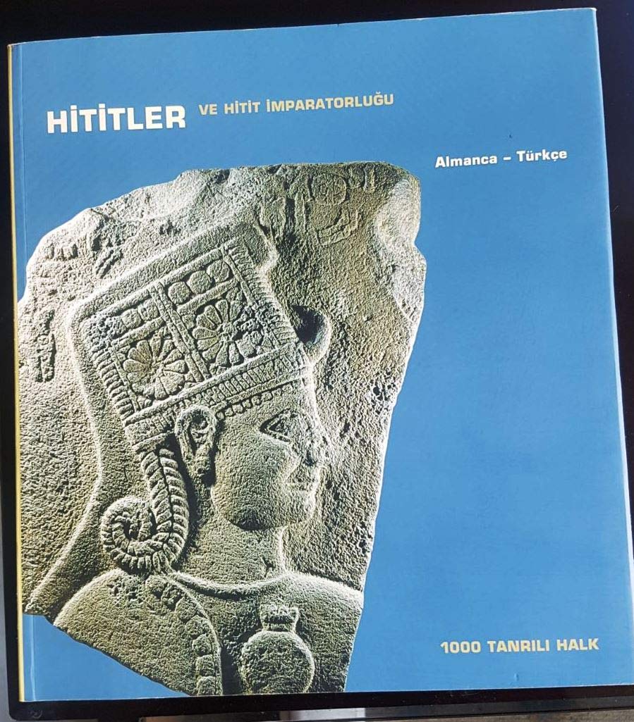Die Hethiter und ihr Reich. Das Volk der 1000 Götter Kunst und