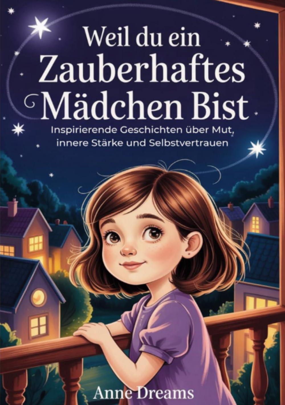 Weil du ein zauberhaftes Mädchen bist: Inspirierende Geschichten über Mut, innere Stärke und Selbstvertrauen - Geschenkbuch für Mädchen