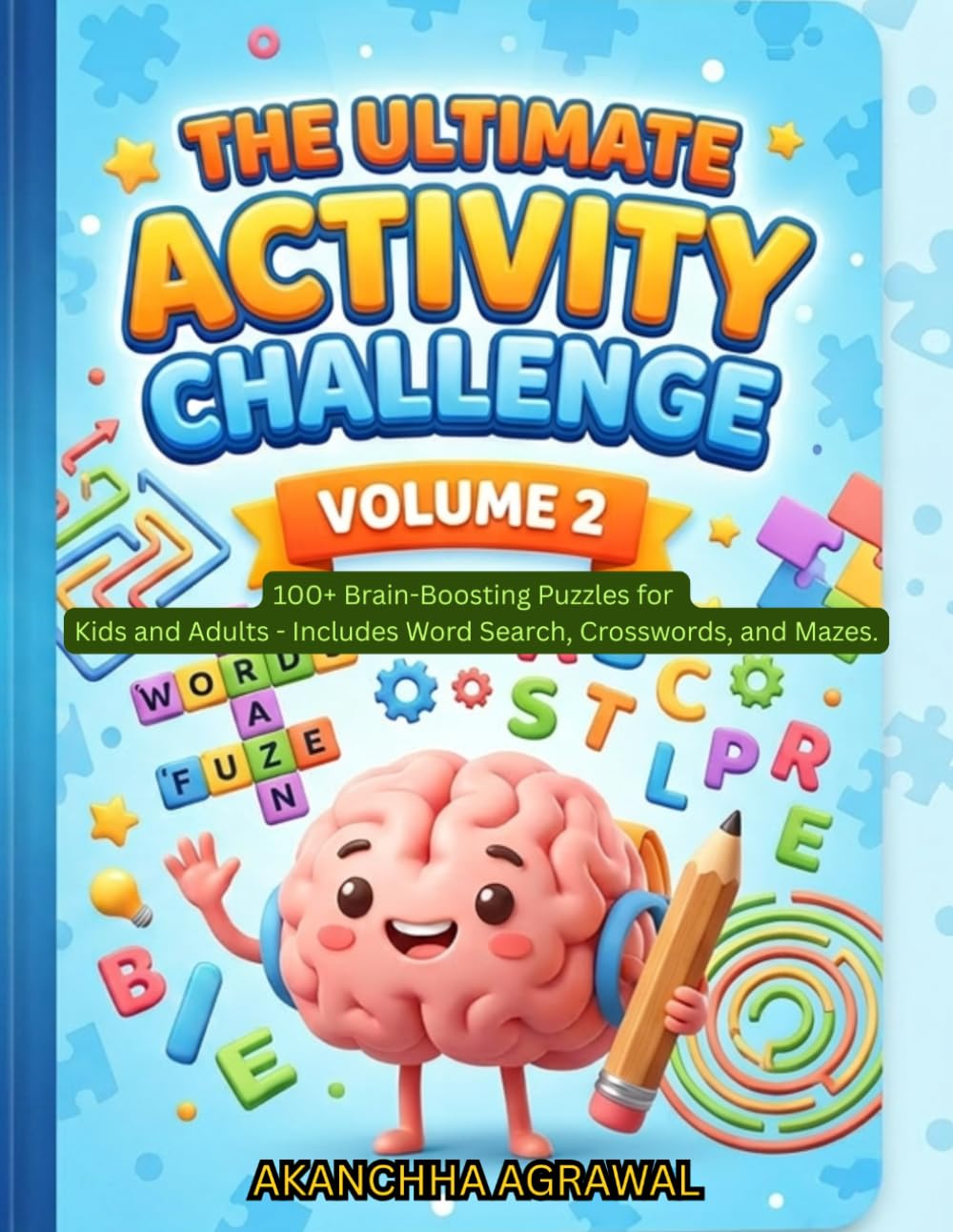 The Ultimate Activity Challenge: Volume 2: 100+ Brain-Boosting Puzzles for Kids and Adults - Includes Word Search, Crosswords, and Mazes.