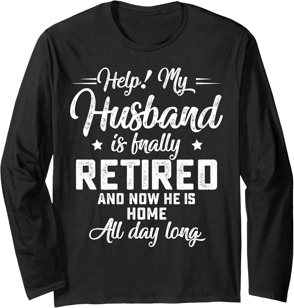 Retired Husband Retirement Quote For A Wife Long Sleeve T-Shirt