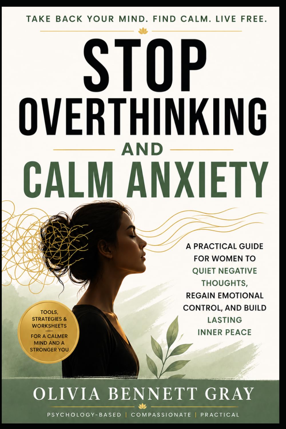 Stop Overthinking and Calm Anxiety: A Practical Guide for Women to Quiet Negative Thoughts, Regain Emotional Control, and Build Lasting Inner Peace