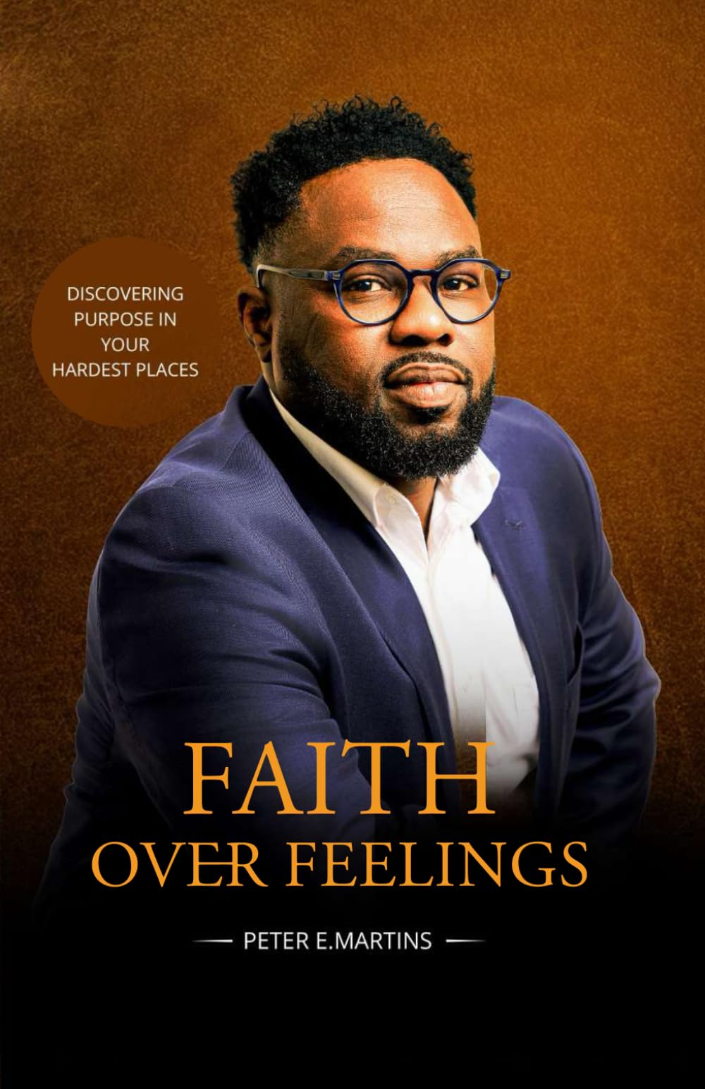 Faith Over Feelings: Discovering Purpose in Your Hardest Places