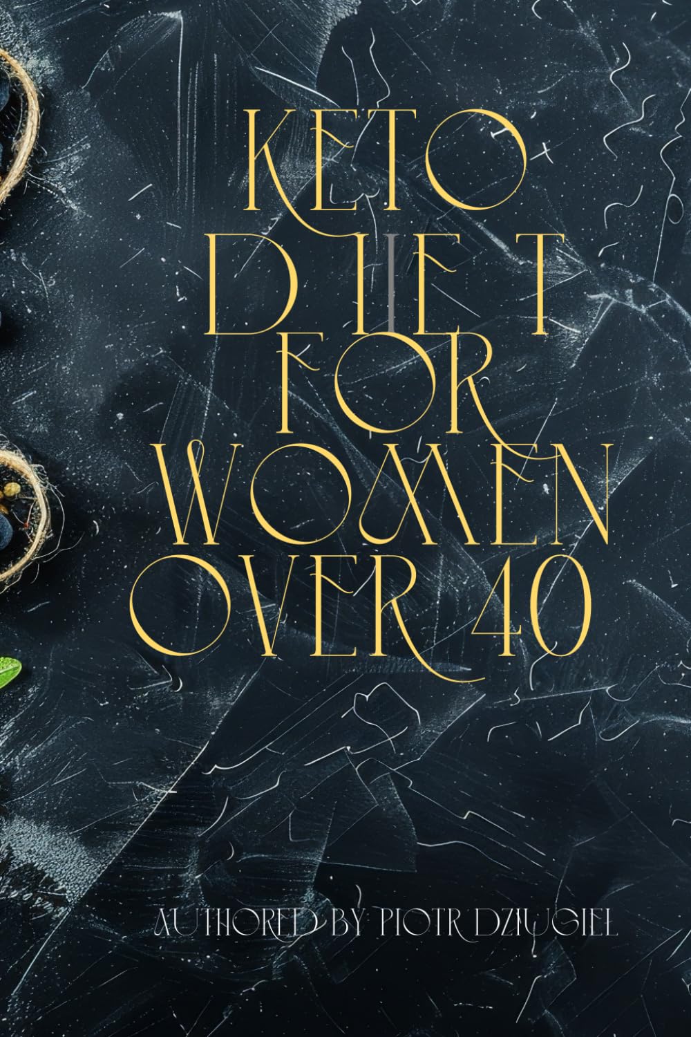 Keto Diet for Women Over 40: A 28-Day Hormone-Balancing Meal Plan to Burn Belly Fat, Boost Metabolism, and Lose Weight Without Starving or Counting Calories