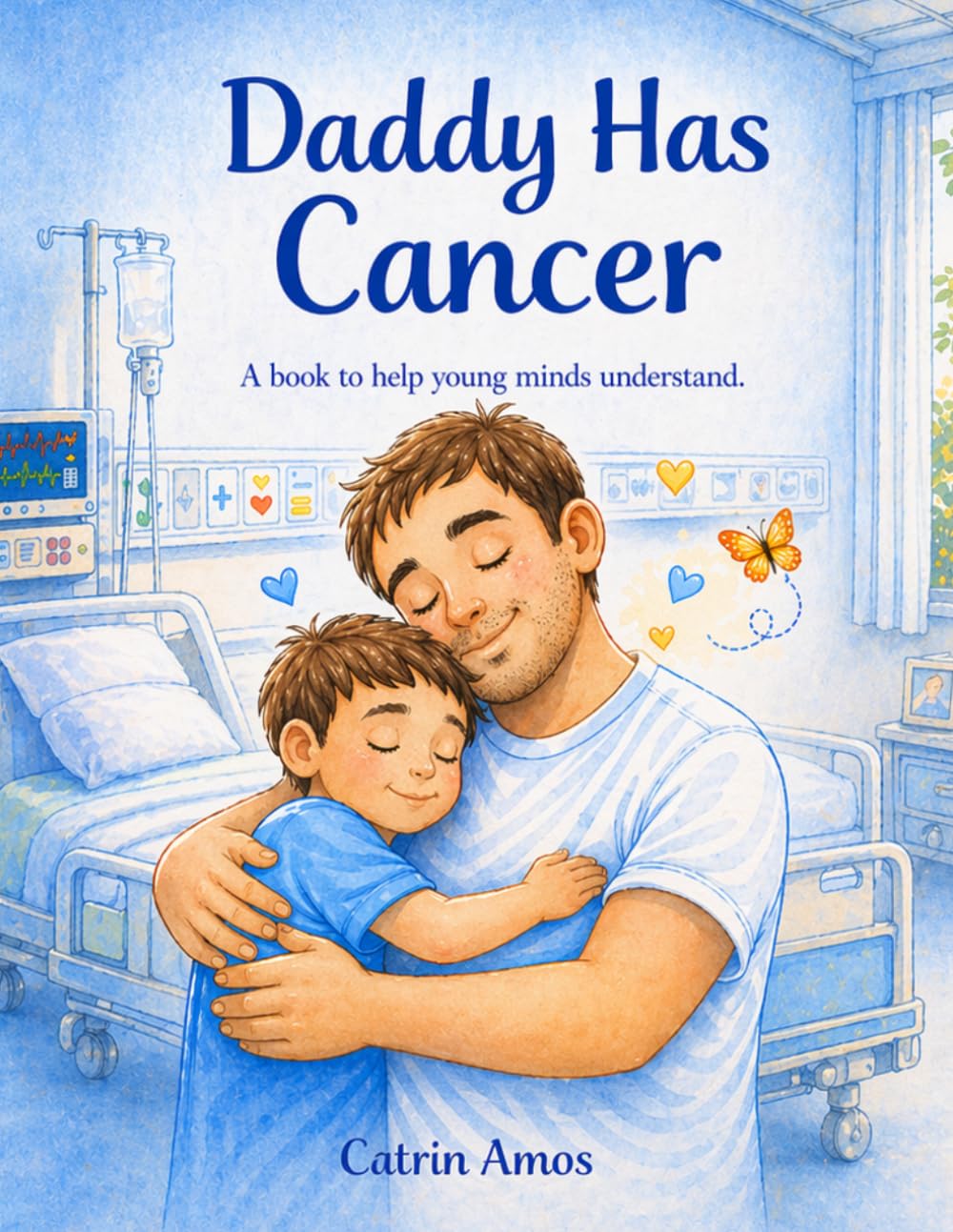 Daddy Has Cancer: A book to try and help young minds understand cancer