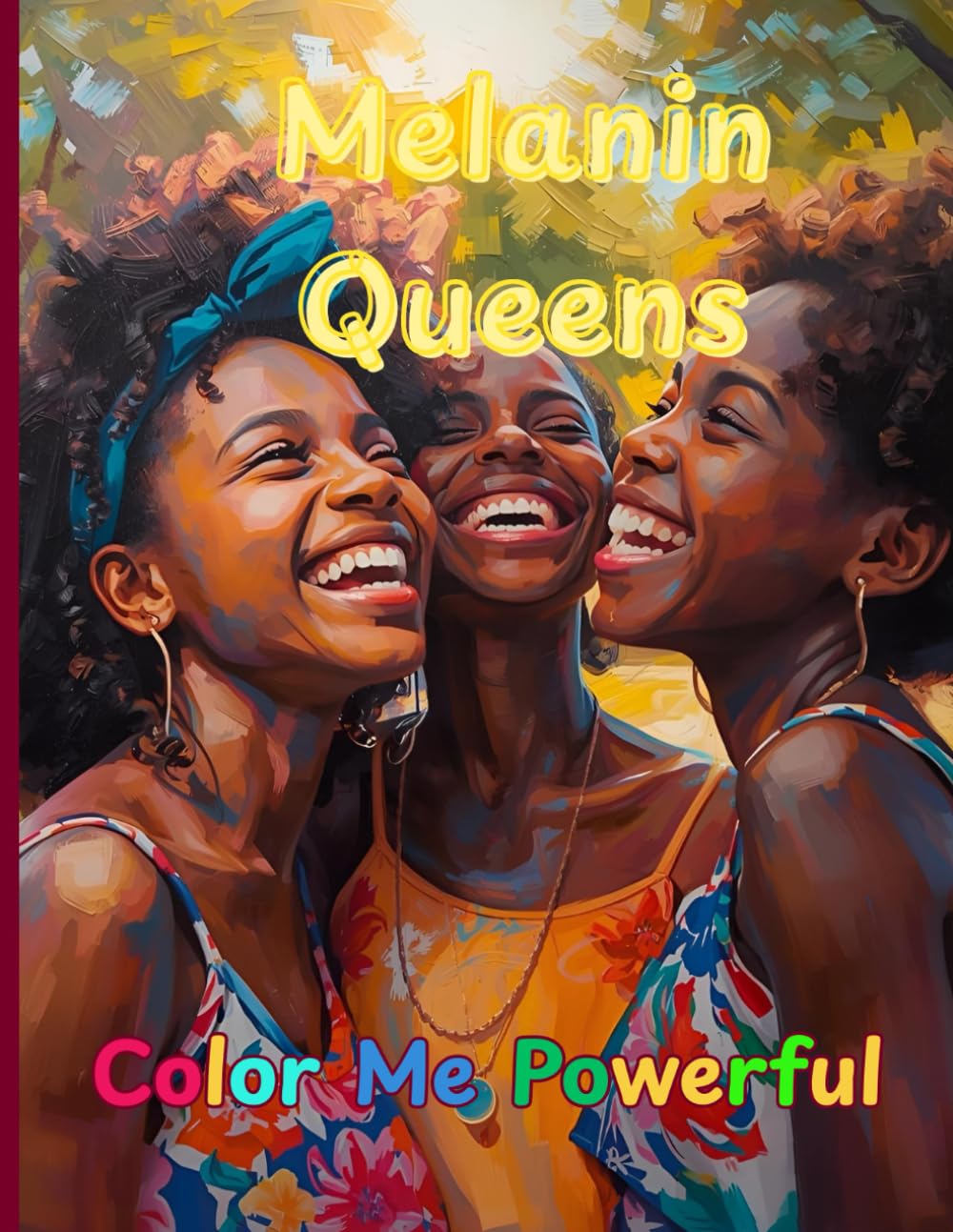 Melanin Queens: Color Me Powerful. Black Girls Magic Coloring Book: Perfect coloring book for children, kids, girls, toddlers, women, teens