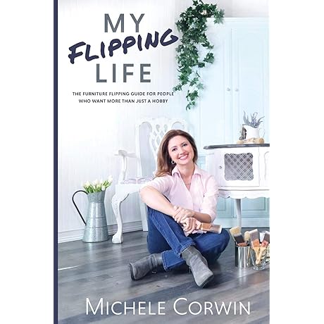 My Flipping Life: The Furniture Flipping Guide for People Who Want More...