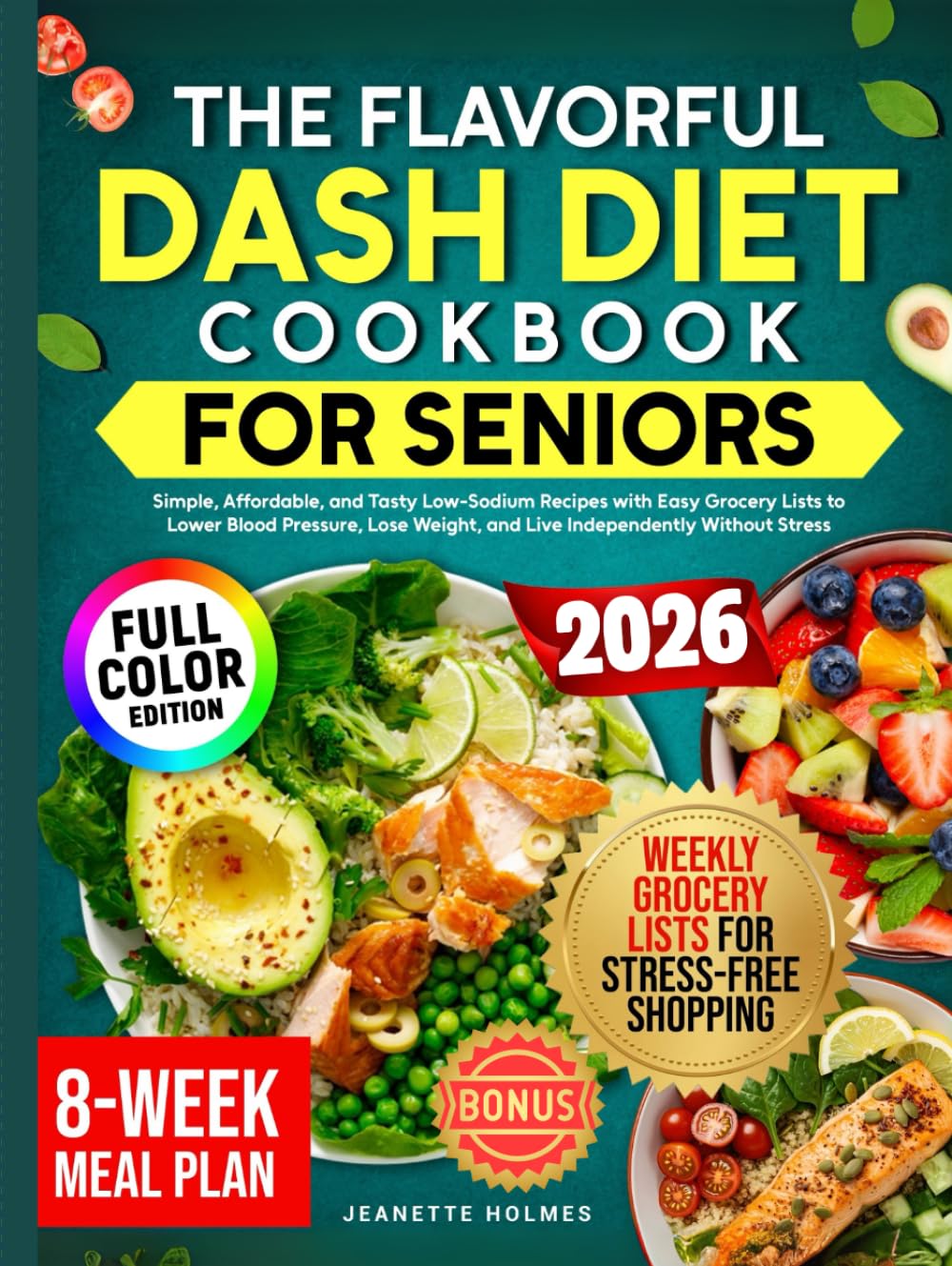 The Flavorful DASH Diet Cookbook for Seniors: Simple, Affordable, and Tasty Low-Sodium Recipes with Easy Grocery Lists to Lower Blood Pressure, Lose
