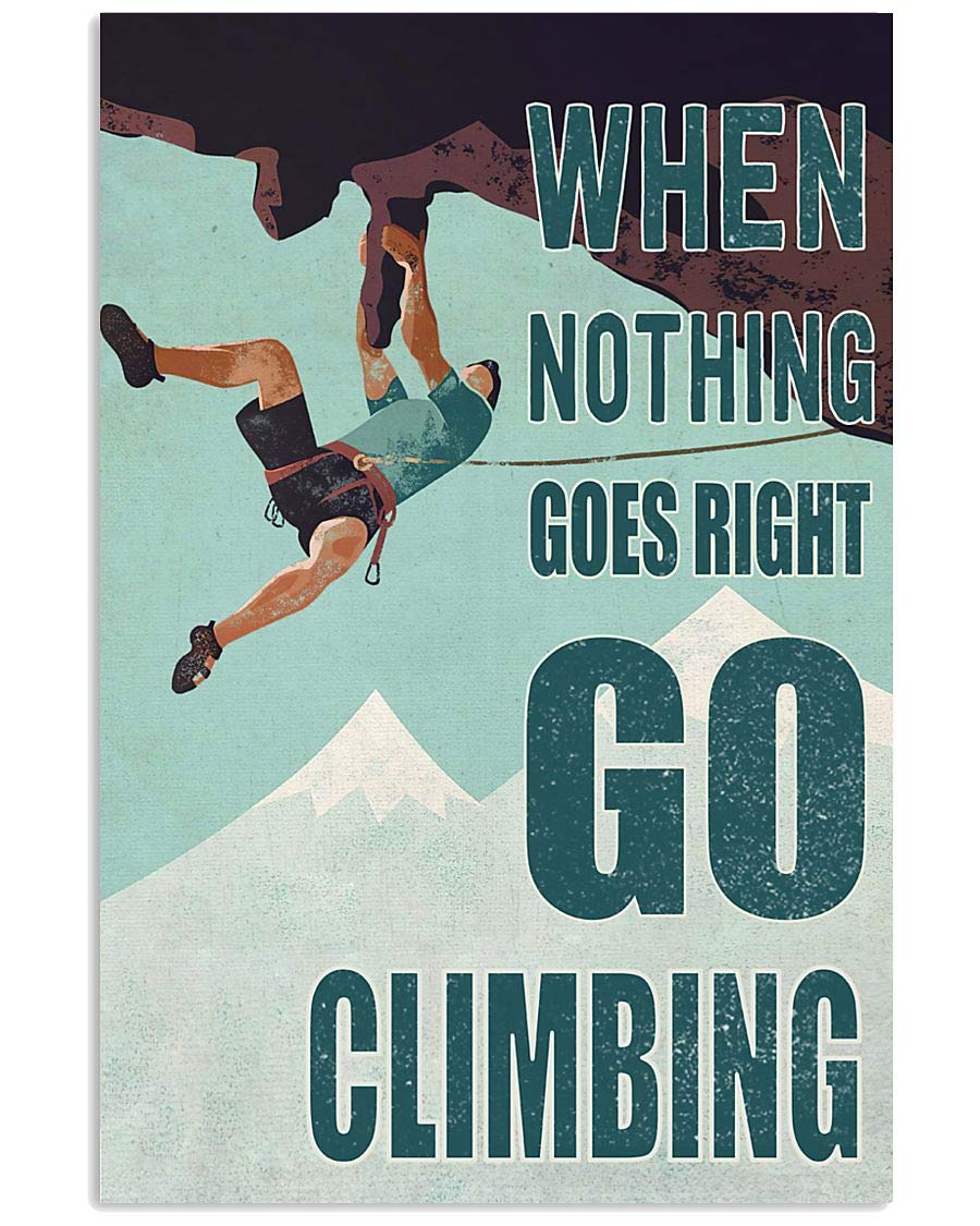 FJQWKLF Climbers Climbing Metal Signs When Nothing Goes Right Go Climbing Posters Inspirational Home Office Print Plaque Decorations Room Club Sports Wall Decor 8x12 Inches