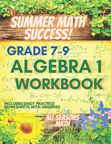 Summer Math Success Algebra 1 Workbook 7th, 8th and 9th Grade Algebraic Thinking, Single and Double Step Equations with Answers