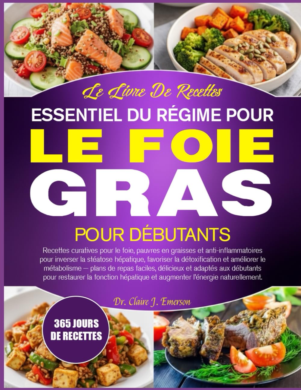 LE LIVRE DE RECETTES ESSENTIEL DU RÉGIME POUR LE FOIE GRAS POUR DÉBUTANTS: Recettes curatives pour le foie, pauvres en graisses et anti-inflammatoires ... favoriser la détoxification et améliorer