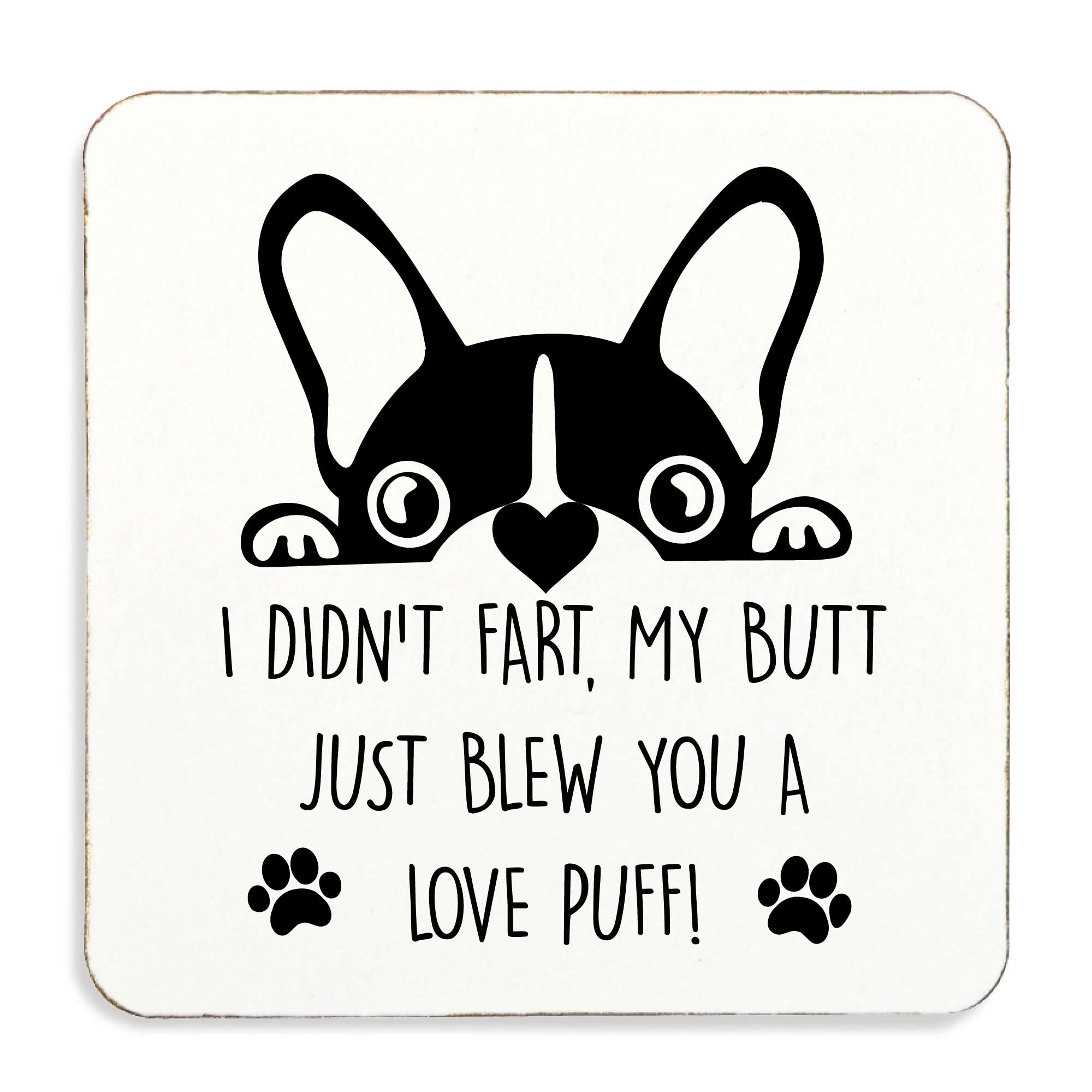 60 Second Makeover White Limited I Didn't Fart My Butt Just Blew You A Love Puff, Pet French Bulldog Coaster