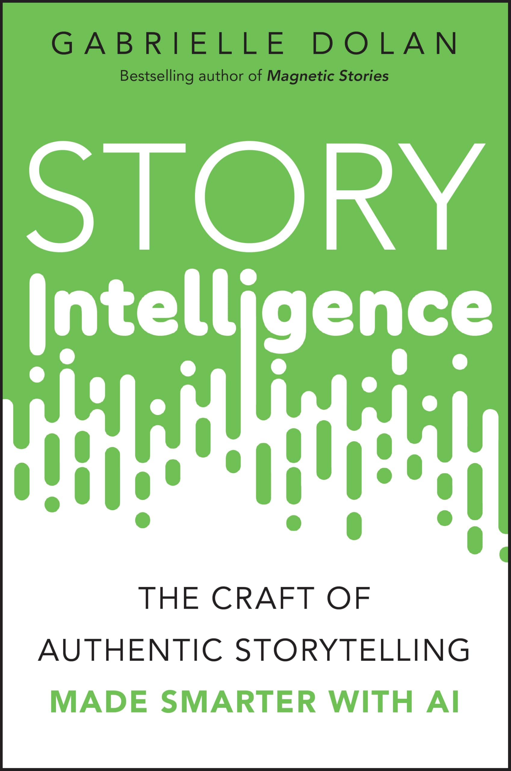 Story Intelligence: The Craft of Authentic Storytelling, Made Smarter With Ai