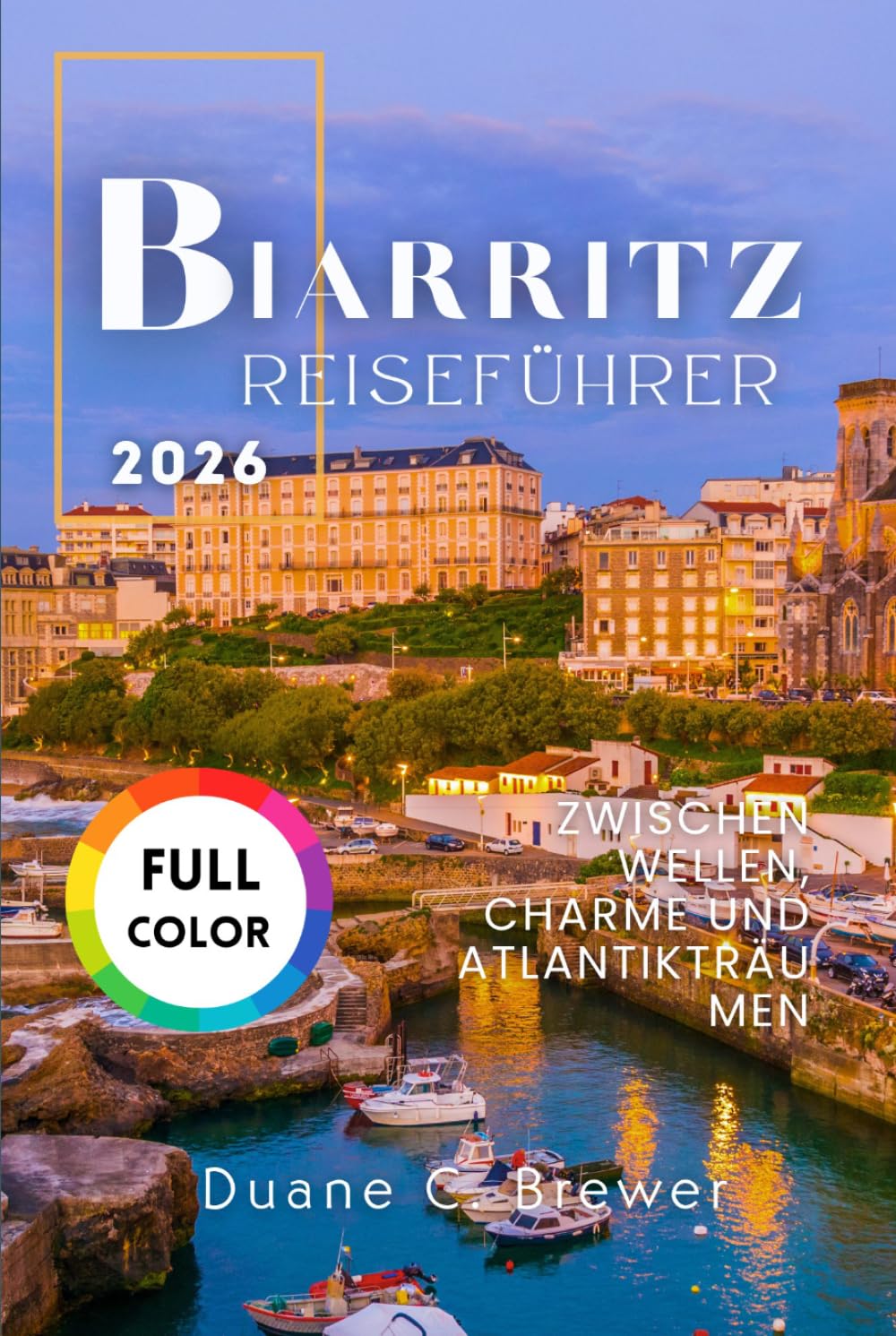 Biarritz Reiseführer 2026: Zwischen Wellen, Charme und Atlantikträumen
