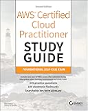 AWS Certified Cloud Practitioner Study Guide With 500 Practice Test Questions: Foundational (CLF-C02) Exam (Sybex Study Guide)