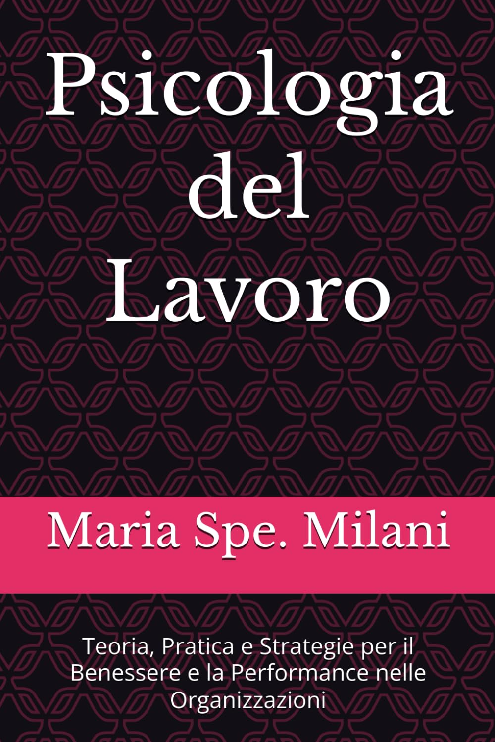 Psicologia del Lavoro: Teoria, Pratica e Strategie per il Benessere e la Performance nelle Organizzazioni