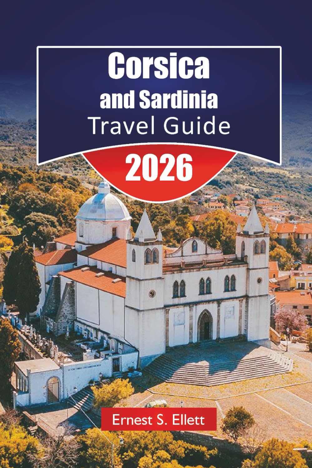 Corsica & Sardinia TRAVEL GUIDE 2026: Explore Top Beaches, Hiking Trails, scenic drives, Local Cuisine, and Outdoor Adventures on the Mediterranean Island