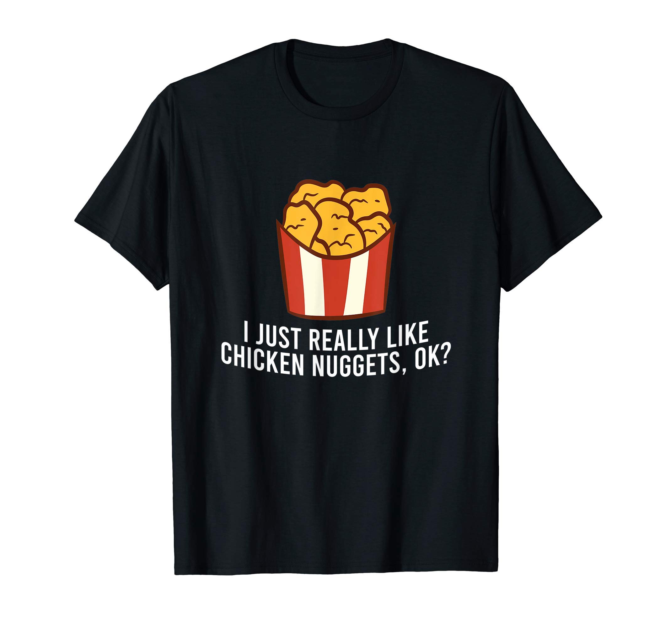 Funny Chicken Nugget GiftsChicken Nuggets Love I Just Really Like Chicken Nuggets, Ok T-Shirt