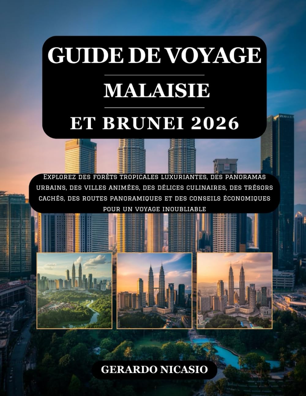 GUIDE DE VOYAGE MALAISIE ET BRUNEI 2026: Explorez des forêts tropicales luxuriantes, des panoramas urbains, des villes animées, des délices ... économiques pour un voyage inoubliable