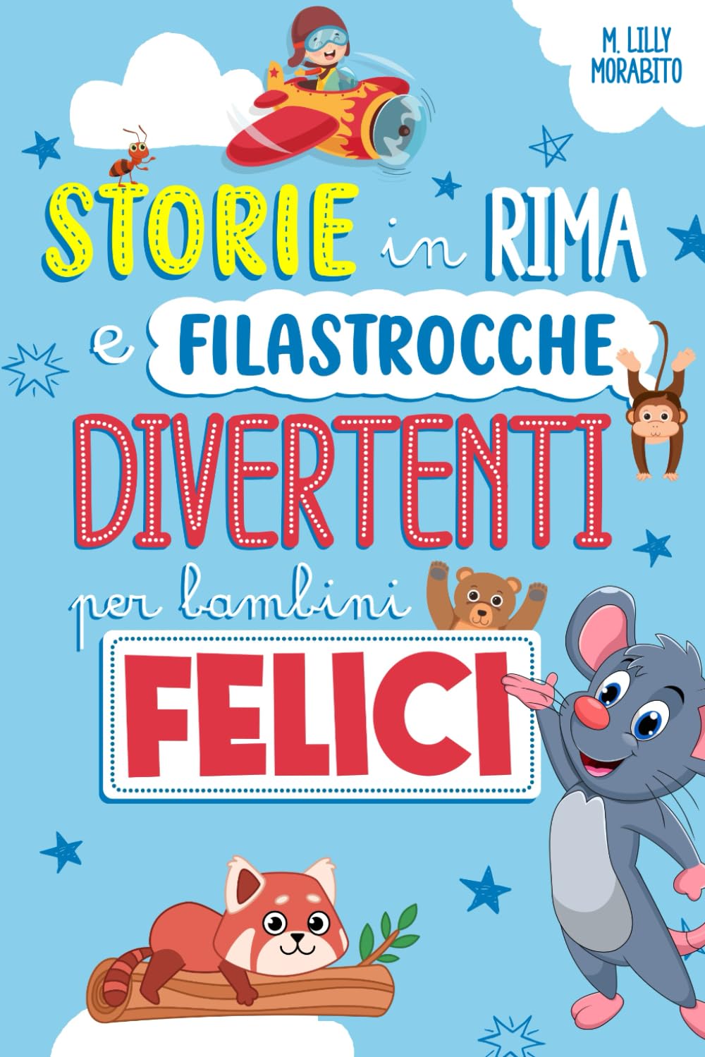 Storie in Rima e Filastrocche Divertenti per Bambini Felici: Versi in Rima per ogni Occasione, per Aiutare i Bambini a Superare Ansie e Paure, Sconfiggere la Noia e Ridere in Famiglia | Ediz. a colori