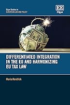 Differentiated Integration in the EU and Harmonizing EU Tax Law (Elgar Studies in European Law and Policy)