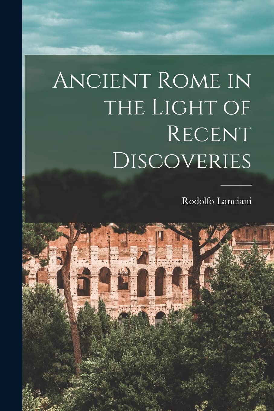 Ancient Rome in the Light of Recent Discoveries