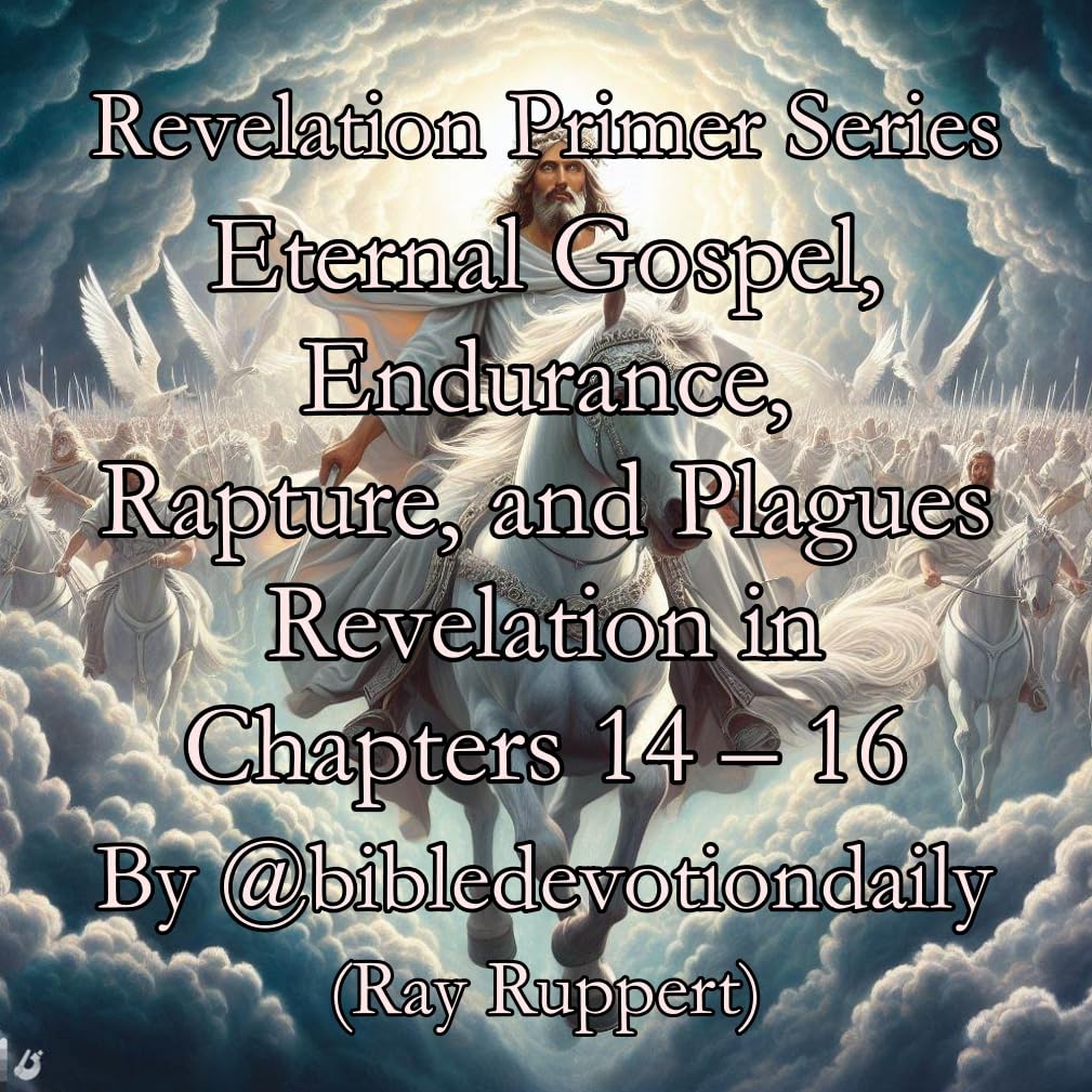 Eternal Gospel, Endurance, Rapture, and Plagues in Revelation Chapters ...