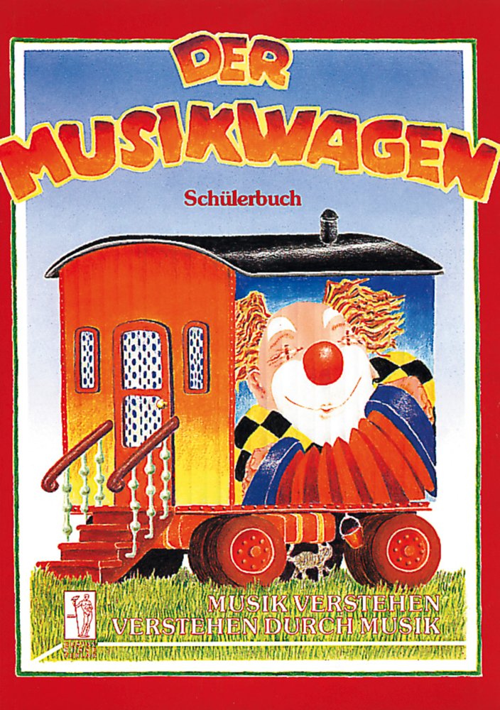 Der Musikwagen. Musik verstehen - Verstehen durch Musik: Der Musikwagen. Schülerbuch. Musik verstehen - verstehen durch Musik